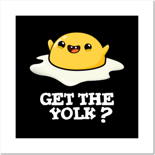 Get The Yolk Cute Egg Joke Pun Posters and Art